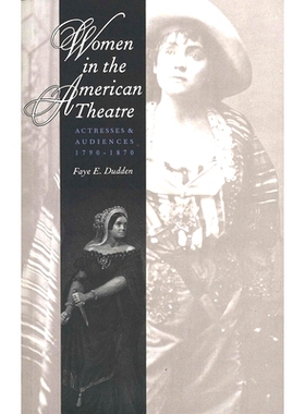 预订 Women in the American Theatre: Actresses and Audiences, 1790-1870 美国戏剧中的妇女: 9780300070583
