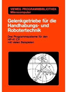 预订 Gelenkgetriebe für die Handhabungs- und Robotertechnik: Drei Programmsysteme für den HP-41 CV mit vielen Beispiel