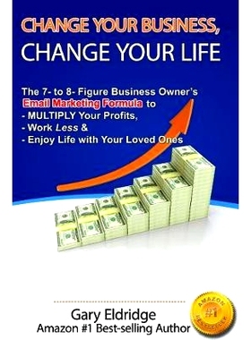 预订 Change Your Business, Change Your Life: The 7- to 8- Figure Business Owner’s Email Marketing Formula to MULTIPLY Y