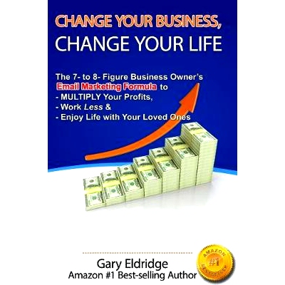 预订 Change Your Business, Change Your Life: The 7- to 8- Figure Business Owner’s Email Marketing Formula to MULTIPLY Y