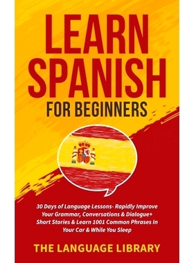 预订 Learn Spanish For Beginners: 30 Days of Language Lessons- Rapidly Improve Your Grammar, Conversations& Dialogue+ Sh