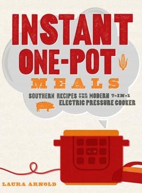 预订 Instant One-Pot Meals: Southern Recipes for the Modern 7-in-1 Electric Pressure Cooker 即食一锅饭：现代7合1电压力锅
