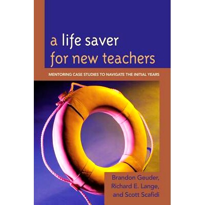 预订 A Life Saver for New Teachers: Mentoring Case Studies to Navigate the Initial Years: 9781610483759