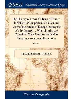 预订 The History of Lewis XI. King of France. In Which is Comprehended a General View of the Affairs of Europe During th