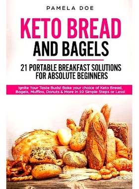 预订 Keto Bread and Bagels 21 Portable Breakfast Solutions for Absolute Beginners: Ignite Your Taste Buds! Bake Your Cho