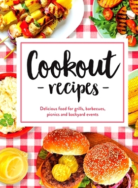 预订 Cookout Recipes: Delicious Food for Grills, Barbecues, Picnics and Backyard Events