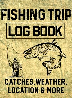 预订 Fishing Trip Log Book Catches, Weather, Location, and More: Official Fisherman’s record book to log all the import