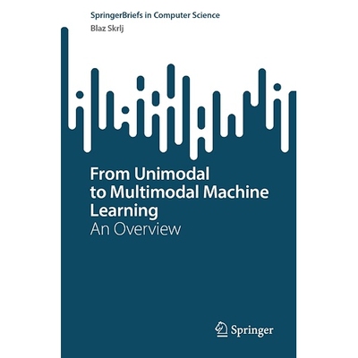 预订 From Unimodal to Multimodal Machine Learning An Overview 从单模态到多模态机器学习：概述 9783031570155