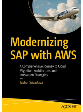 预订 Modernizing SAP with AWS: A Comprehensive Journey to Cloud Migration, Architecture, and Innovation Strategies 使用