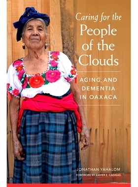 预订 Caring for the People of the Clouds: Aging and Dementia in Oaxaca 照顾云上人：瓦哈卡的衰老和痴呆症: 9780806162683