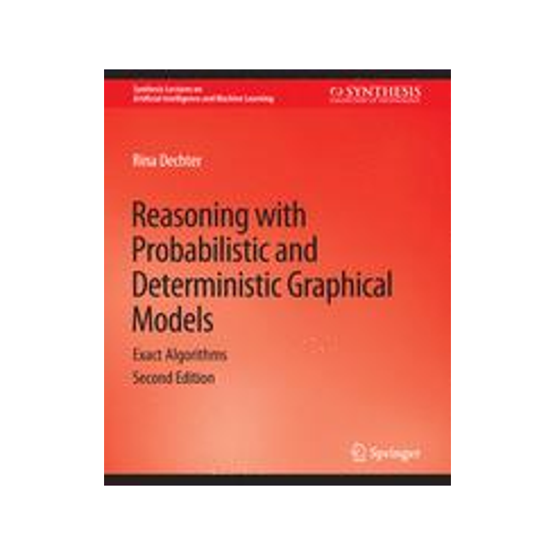 预订 Reasoning with Probabilistic and Deterministic Graphical Models: Exact Algorithms, Second Edition