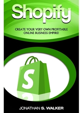 预订 Shopify - How To Make Money Online: (Selling Online)- Create Your Very Own Profitable Online Business Empire!: 9789