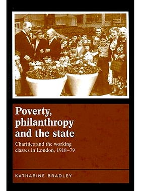 预订 Poverty, Philanthropy and the State: Charities and the Working Classes in London, 1918-79: 9780719078750