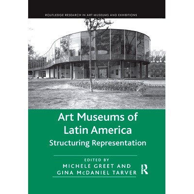 预订 Art Museums of Latin America: Structuring Representation 拉丁美洲艺术博物馆：结构表现: 9780367667009
