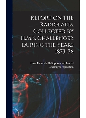 预订 Report on the Radiolaria Collected by H.M.S. Challenger During the Years 1873-76: 9781017452167