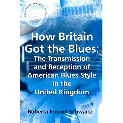 预订 How Britain Got the Blues: The Transmission and Reception of American Blues Style in the United Kingdom: 9781138259