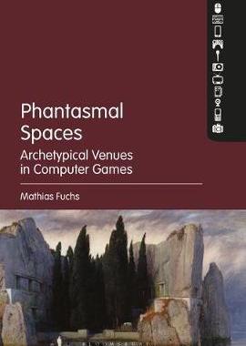 [预订]Phantasmal Spaces: Archetypical Venues in Computer Games 9781501332920