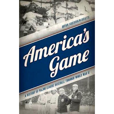 预订 America’s Game: A History of Major League Baseball through World War II 美国的比赛：通过*次世界大战的棒球大联盟的