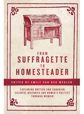 预订 From Suffragette to Homesteader: Exploring British and Canadian Colonial Histories  and Women’s Politics through M