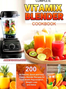 预订 Complete Vitamix Blender Cookbook: 200 All-Natural, Quick and Easy Vitamix Blender Recipes for Total Health Rejuven