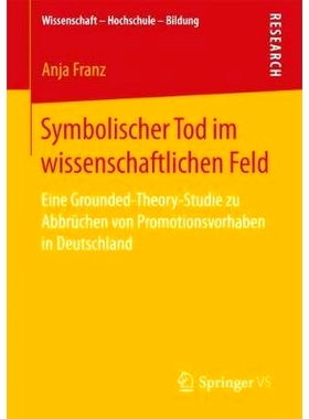 预订 Symbolischer Tod im wissenschaftlichen Feld: Eine Grounded-Theory-Studie zu Abbrüchen von Promotionsvorhaben in De