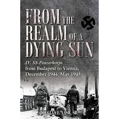 预订 From the Realm of a Dying Sun. Volume 2: IV. SS-Panzerkorps from Budapest to Vienna, December 1944 - May 1945 从垂