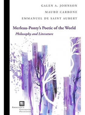 预订 Merleau-Ponty’s Poetic of the World: Philosophy and Literature 梅洛-庞蒂的世界诗歌：哲学与文学: 9780823287703
