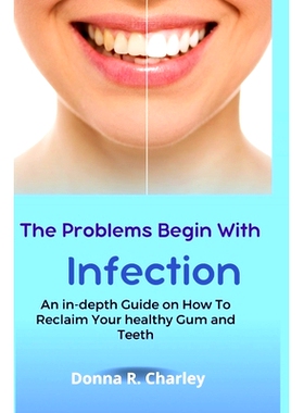 预订 The Problems Begin With Infection: An in-depth Guide on How to Reclaim your healthy Gum and Teeth: 9798846823464