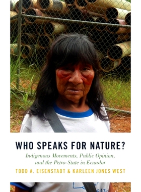 预订 Who Speaks for Nature?: Indigenous Movements, Public Opinion, and the Petro-State in Ecuador 谁在为大自然进言？：厄