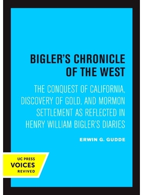 预订 Bigler’s Chronicle of the West: The Conquest of California, Discovery of Gold, and Mormon Settlement as Reflected