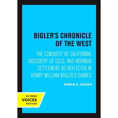 预订 Bigler’s Chronicle of the West: The Conquest of California, Discovery of Gold, and Mormon Settlement as Reflected