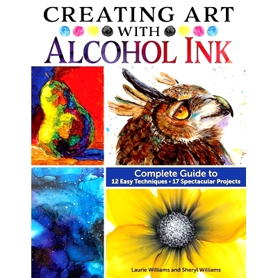 预订 Creating Art with Alcohol Ink: Complete Guide to 12 Easy Techniques, 17 Spectacular Projects: 9781497206250