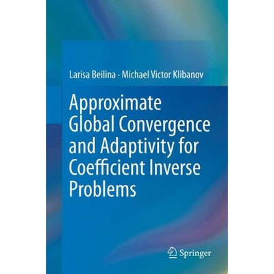 预订 Approximate Global Convergence and Adaptivity for Coefficient Inverse Problems 9781489995308