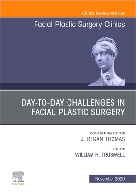 【预订】Day-To-Day Challenges in Facial Plastic Surgery, an Issue of Facial Plastic Surgery Clinics of North Ameri...