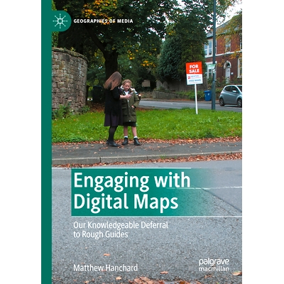 预订 Engaging with Digital Maps: Our Knowledgeable Deferral to Rough Guides 接触数码地图：我们对粗略指南的明智抵制: 9789