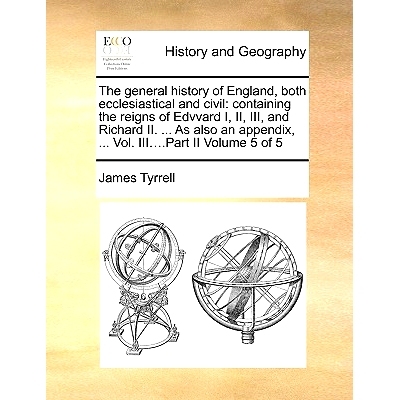 预订 The general history of England, both ecclesiastical and civil: containing the reigns of Edvvard I, II, III, and Ric
