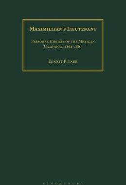 [预订]Maximillian’s Lieutenant: Personal History of the Mexican Campaign, 1864-7 9781350184664