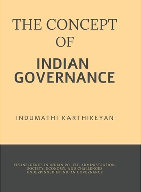 预订 The Concept of Indian Governance: Its Influence in Indian Polity, Administration, Society, Economy, and Challenges