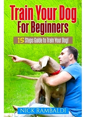 预订 Train Your Dog For Beginners: 15 Steps Guide To Train Your Dog: 9781974479184