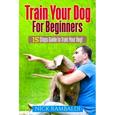 预订 Train Your Dog For Beginners: 15 Steps Guide To Train Your Dog: 9781974479184