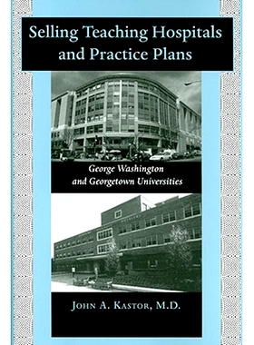 预订 Selling Teaching Hospitals and Practice Plans: George Washington and Georgetown Universities 销售教学医院和实践计划