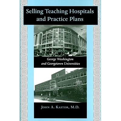 预订 Selling Teaching Hospitals and Practice Plans: George Washington and Georgetown Universities 销售教学医院和实践计划