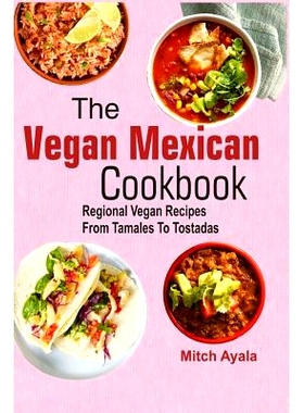 预订 The Vegan Mexican Cookbook: Regional Vegan Recipes From Tamales To Tostadas: 9781977653987