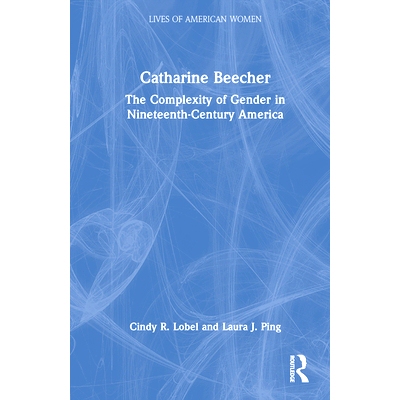 预订 Catharine Beecher: The Complexity of Gender in Nineteenth-Century America 凯瑟琳·比彻尔：19世纪美国性别的复杂度: 9