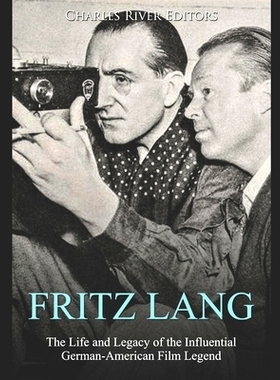 预订 Fritz Lang: The Life and Legacy of the Influential German-American Film Legend: 9781650819341