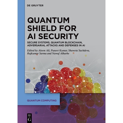 预订 Quantum Shield for AI Security: Secure Systems, Quantum Blockchain, Adversarial Attacks and Defenses in AI 人工智能