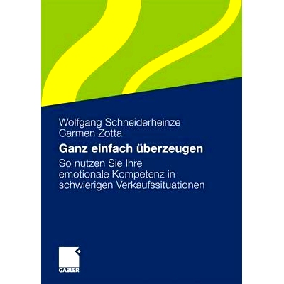 预订 Ganz einfach überzeugen: So nutzen Sie Ihre emotionale Kompetenz in schwierigen Verkaufssituationen: 9783834914590