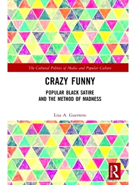 预订 Crazy Funny: Popular Black Satire and The Method of Madness 疯狂搞笑：受欢迎的黑色讽刺与疯狂的方法: 9781138606487
