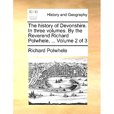 预订 The History of Devonshire. in Three Volumes. by the Reverend Richard Polwhele, ... Volume 2 of 3: 9781170023457