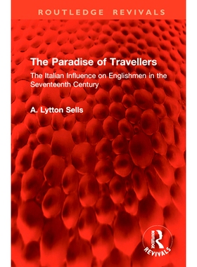 预订 The Paradise of Travellers: The Italian Influence on Englishmen in the Seventeenth Century 旅行者的天堂：意大利对17